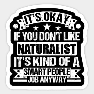 Naturalist lover It's Okay If You Don't Like Naturalist It's Kind Of A Smart People job Anyway Sticker